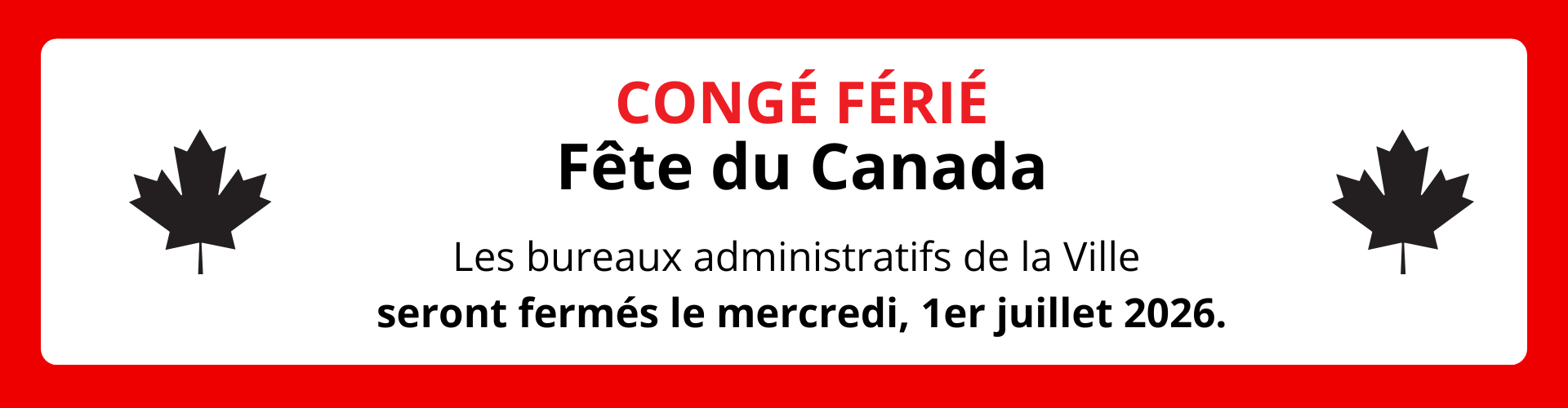 Fermeture des bureaux administratifs de la Ville pour la Fête du Canada